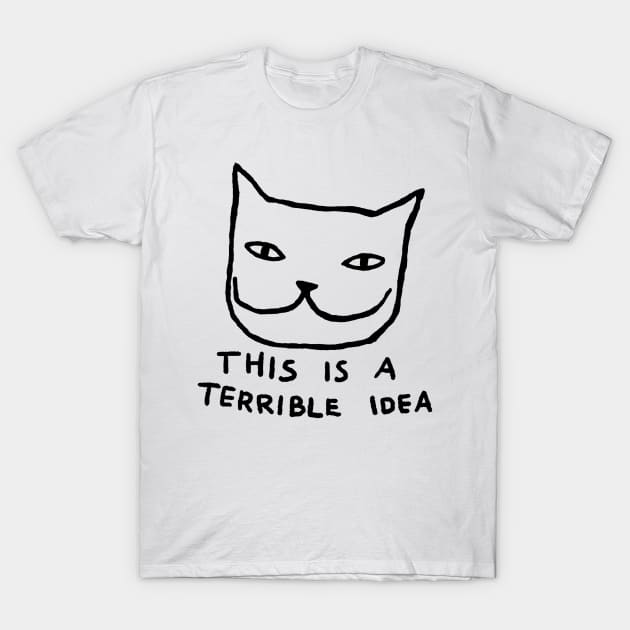 This is a Terrible Idea T-Shirt by FoxShiver